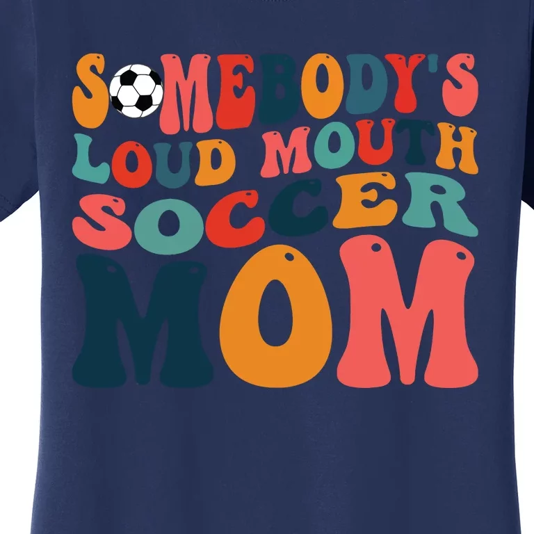 Somebodys Loud Mouth Soccer Mom Bball Mom Quotes Women's T-Shirt