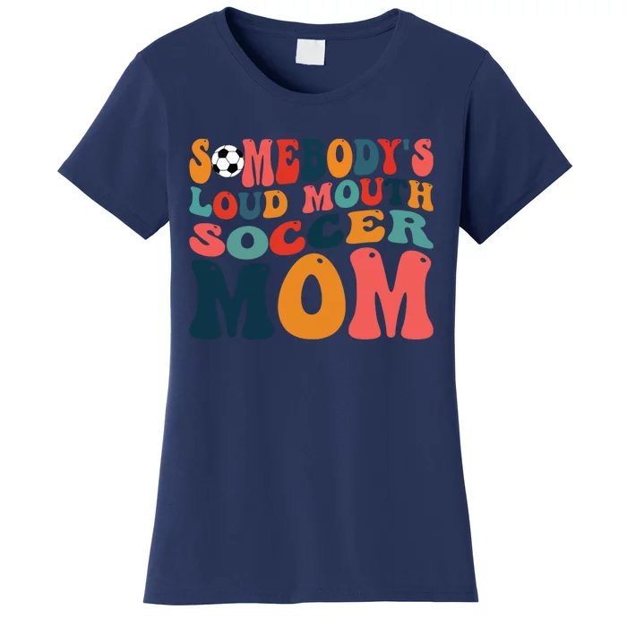 Somebodys Loud Mouth Soccer Mom Bball Mom Quotes Women's T-Shirt