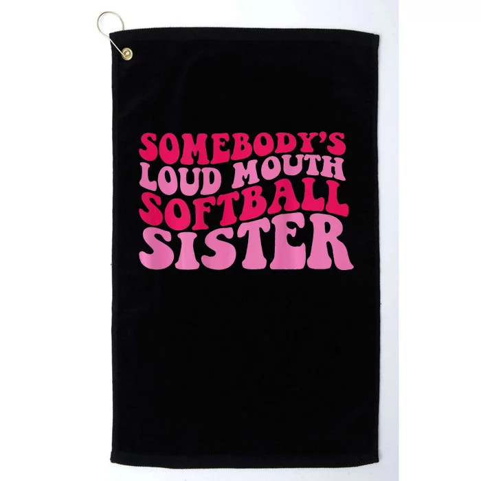 Somebody's loud mouth softball sister Platinum Collection Golf Towel