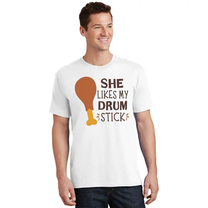 She Likes My Drum Stick Funny Turkey Thanksgiving Matching Couple With Her T-Shirt