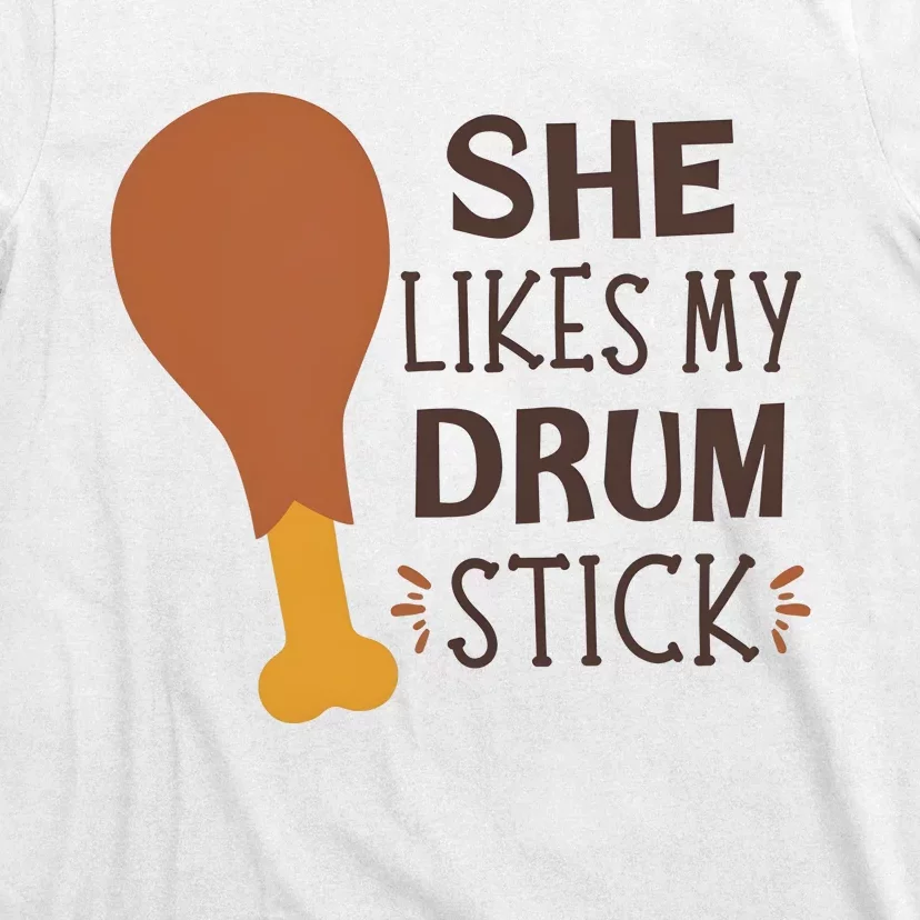 She Likes My Drum Stick Funny Turkey Thanksgiving Matching Couple With Her T-Shirt