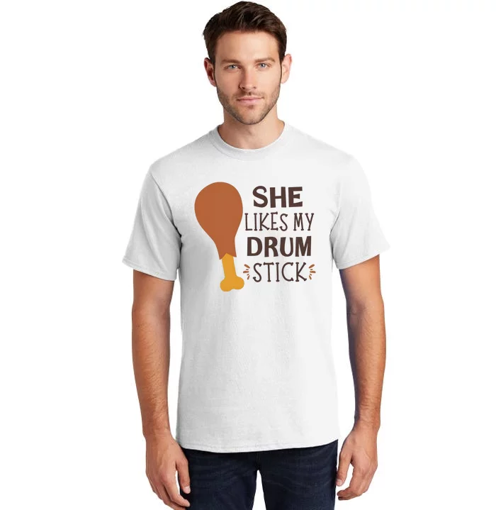 She Likes My Drum Stick Funny Turkey Thanksgiving Matching Couple With Her Tall T-Shirt