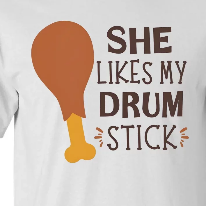 She Likes My Drum Stick Funny Turkey Thanksgiving Matching Couple With Her Tall T-Shirt