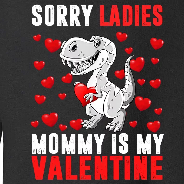 Sorry Ladies Mommy Is My Valentine Toddler Sweatshirt