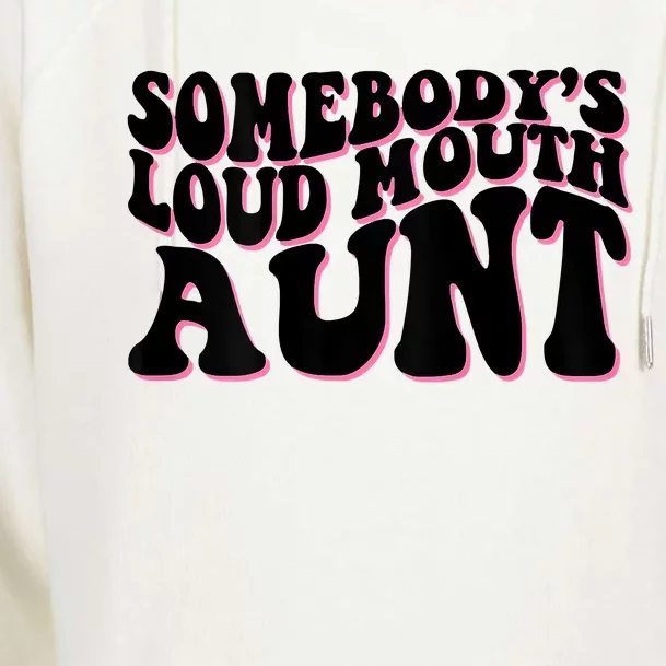 Somebody's Loud Mouth Aunt Womens Funnel Neck Pullover Hood