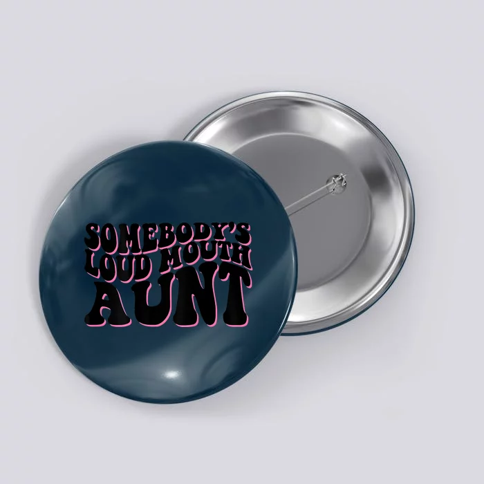 Somebody's Loud Mouth Aunt Button