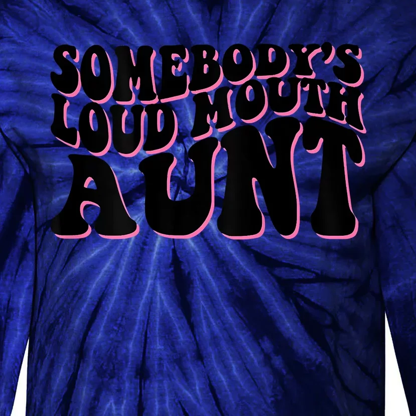 Somebody's Loud Mouth Aunt Tie-Dye Long Sleeve Shirt