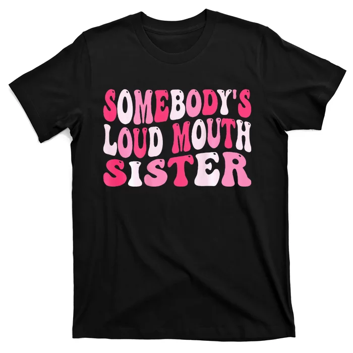 Somebody's Loud Mouth Sister Funny Wavy Groovy Sister T-Shirt