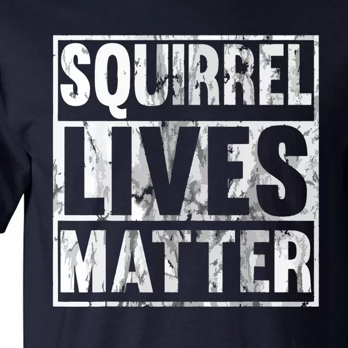 Squirrel Lives Matter Funny Squirrel Lives Quote Tall T-Shirt