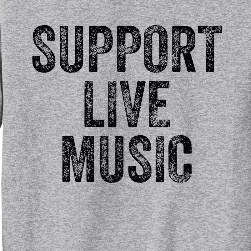 Support Live Music Concert Music Band Lover Live Tall Sweatshirt