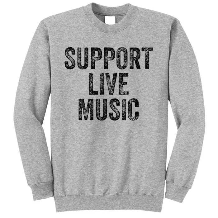 Support Live Music Concert Music Band Lover Live Tall Sweatshirt