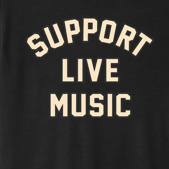 Support Live Music Musicians Local Bands Artists Music Lover ChromaSoft Performance T-Shirt