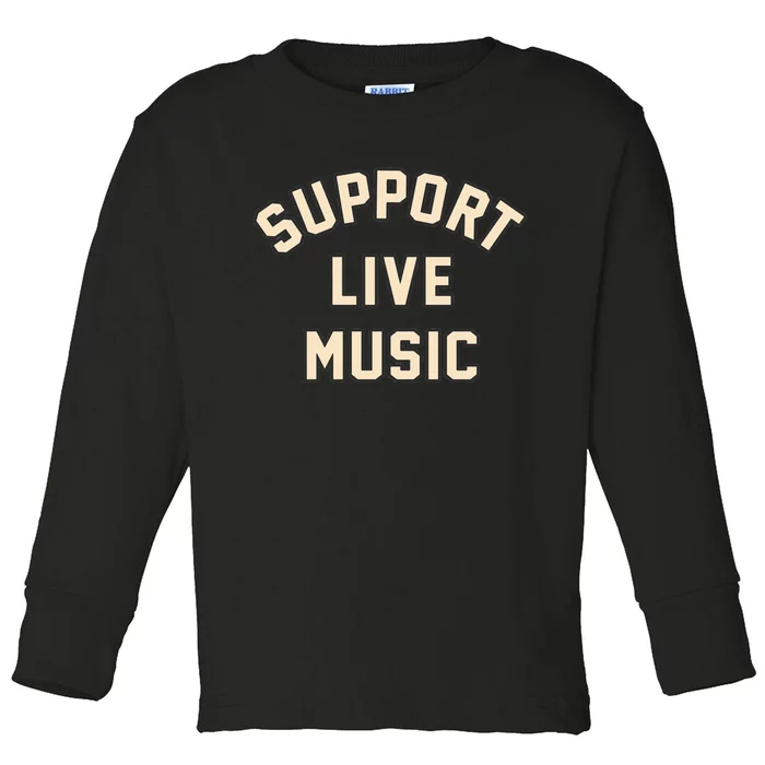 Support Live Music Musicians Local Bands Artists Music Lover Toddler Long Sleeve Shirt