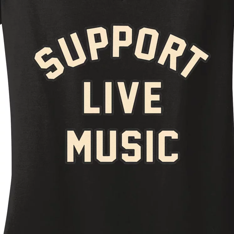 Support Live Music Musicians Local Bands Artists Music Lover Women's V-Neck T-Shirt