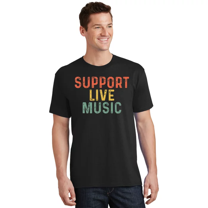 Support Live Music Musicians Concertgoers Music Lovers T-Shirt