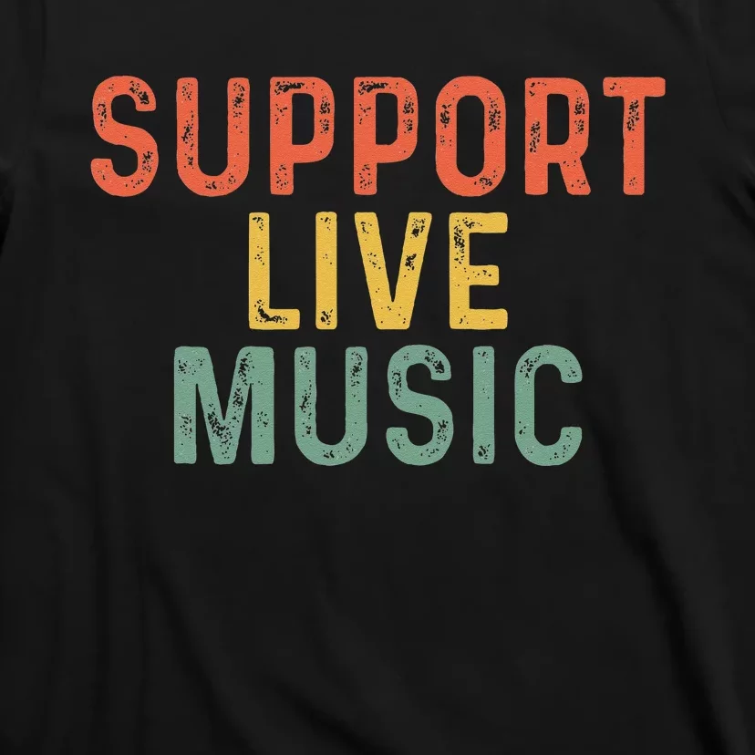 Support Live Music Musicians Concertgoers Music Lovers T-Shirt