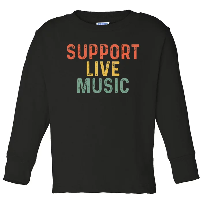 Support Live Music Musicians Concertgoers Music Lovers Toddler Long Sleeve Shirt