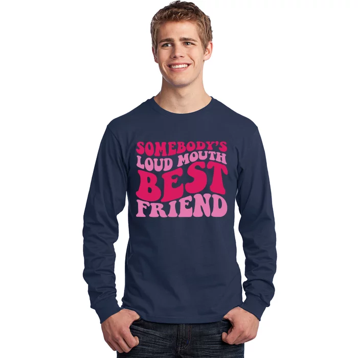 Somebody's Loud Mouth Best Friend Long Sleeve Shirt