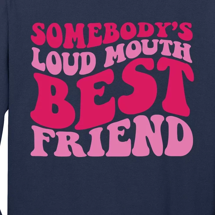 Somebody's Loud Mouth Best Friend Long Sleeve Shirt