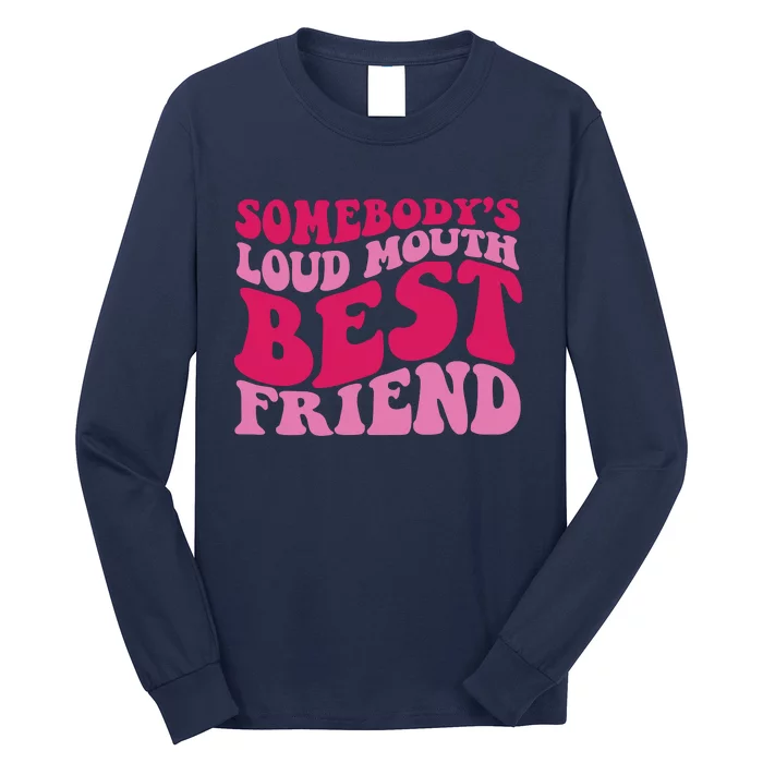 Somebody's Loud Mouth Best Friend Long Sleeve Shirt