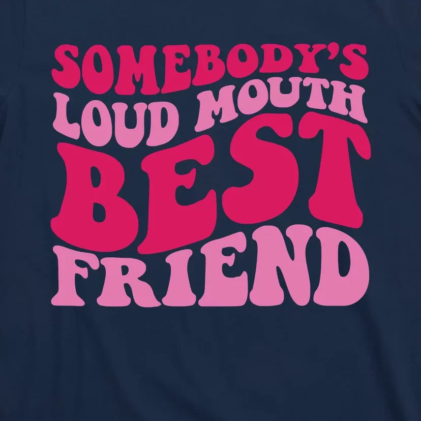 Somebody's Loud Mouth Best Friend T-Shirt