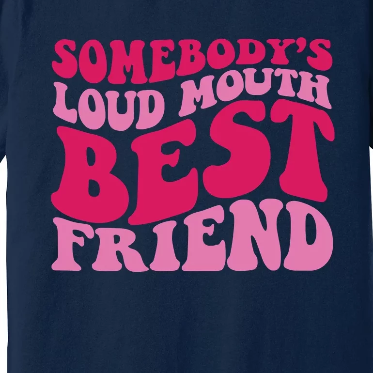 Somebody's Loud Mouth Best Friend Premium T-Shirt