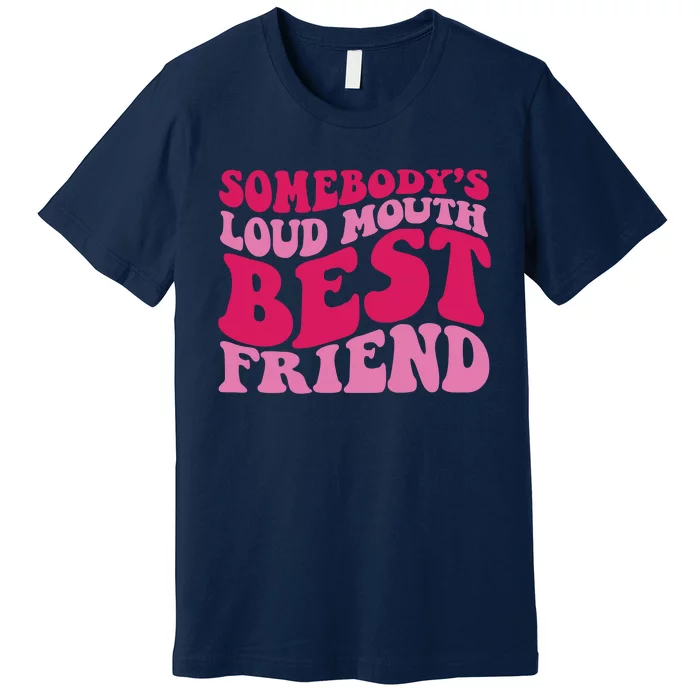 Somebody's Loud Mouth Best Friend Premium T-Shirt