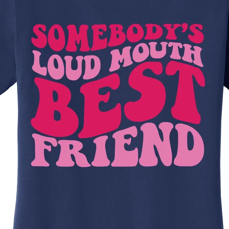 Somebody's Loud Mouth Best Friend Women's T-Shirt