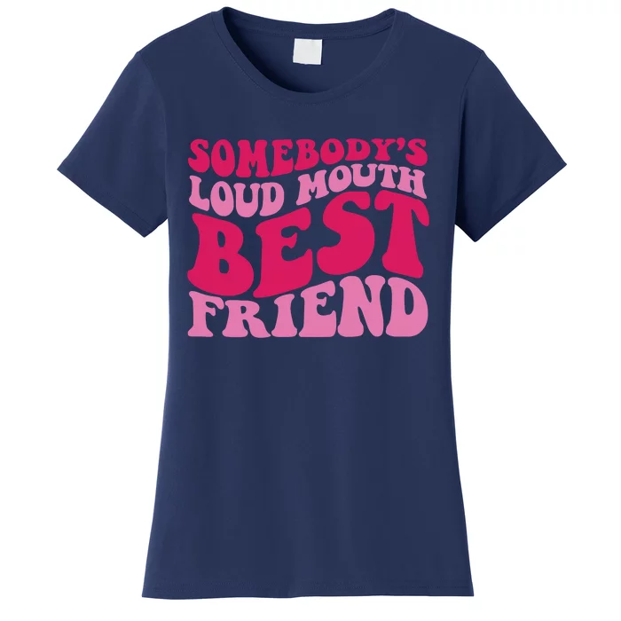 Somebody's Loud Mouth Best Friend Women's T-Shirt