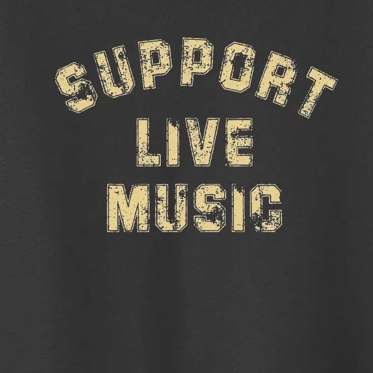 Support Live Music Musicians Concertgoers Music Lovers Toddler T-Shirt