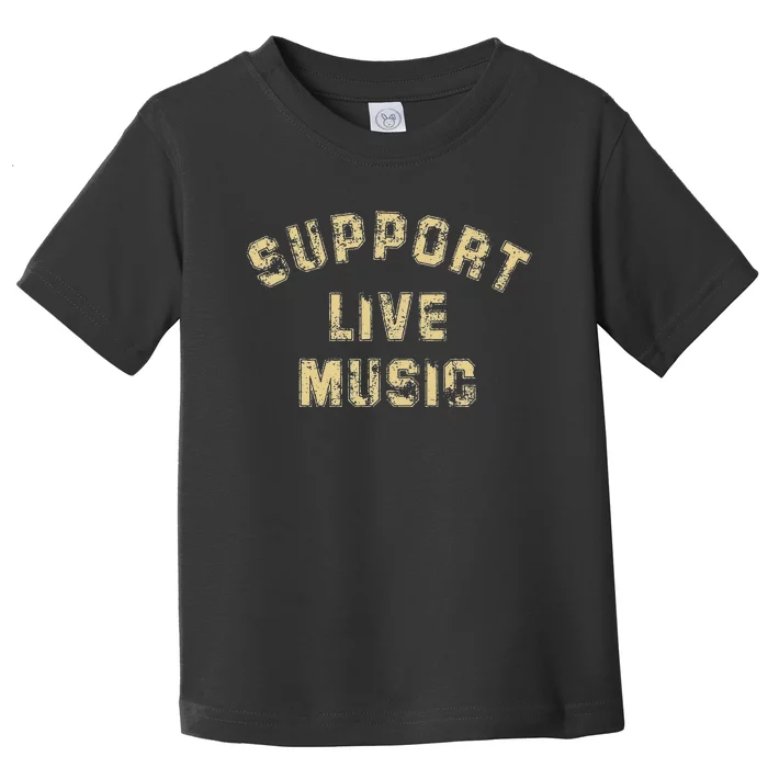 Support Live Music Musicians Concertgoers Music Lovers Toddler T-Shirt