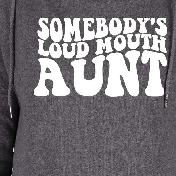 Somebody's Loud Mouth Aunt Womens Funnel Neck Pullover Hood