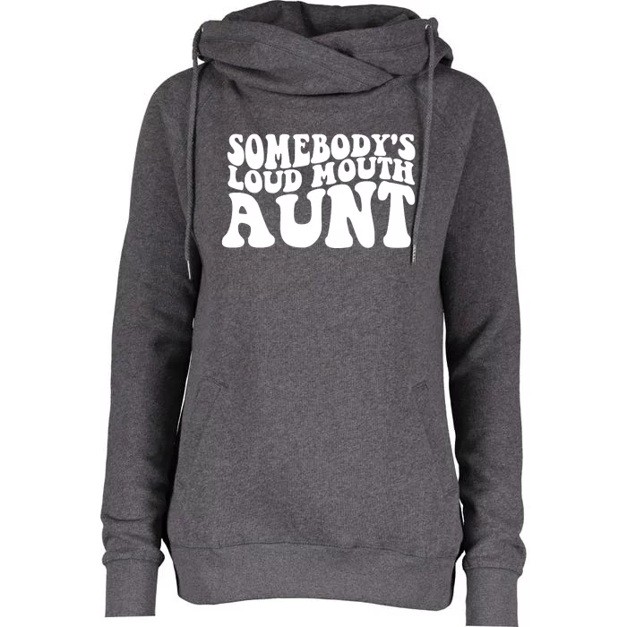 Somebody's Loud Mouth Aunt Womens Funnel Neck Pullover Hood