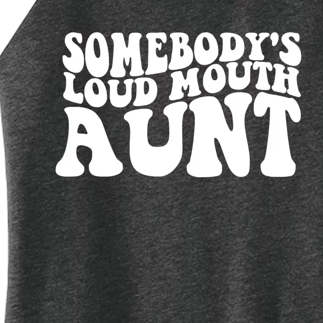 Somebody's Loud Mouth Aunt Women’s Perfect Tri Rocker Tank