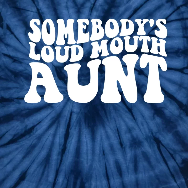 Somebody's Loud Mouth Aunt Tie-Dye T-Shirt