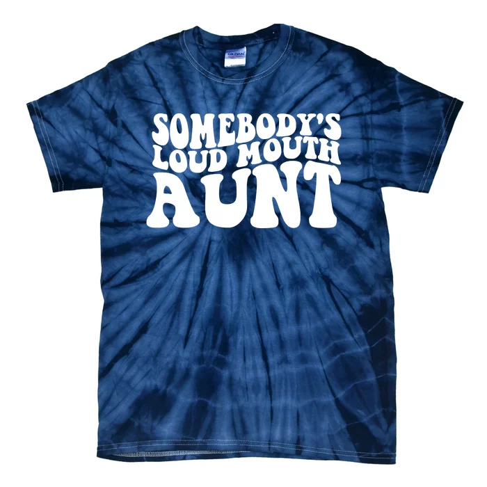 Somebody's Loud Mouth Aunt Tie-Dye T-Shirt