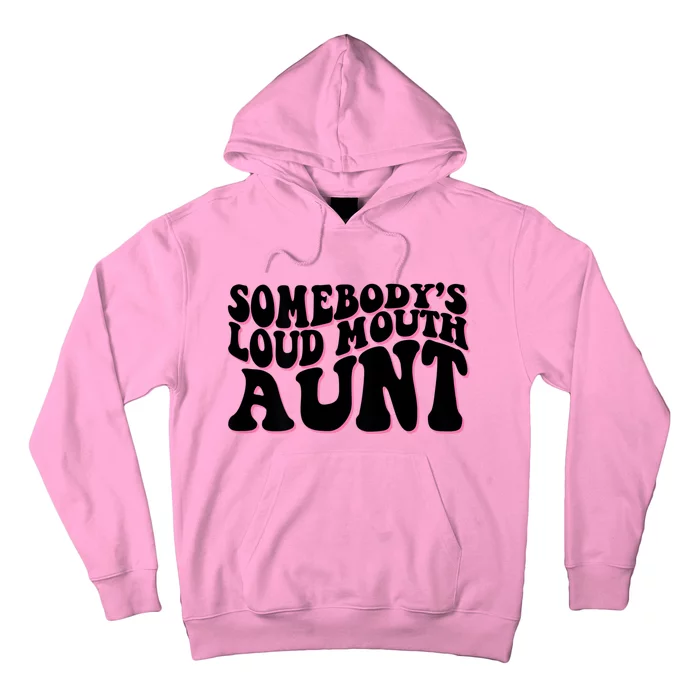 Somebody's Loud Mouth Aunt Hoodie