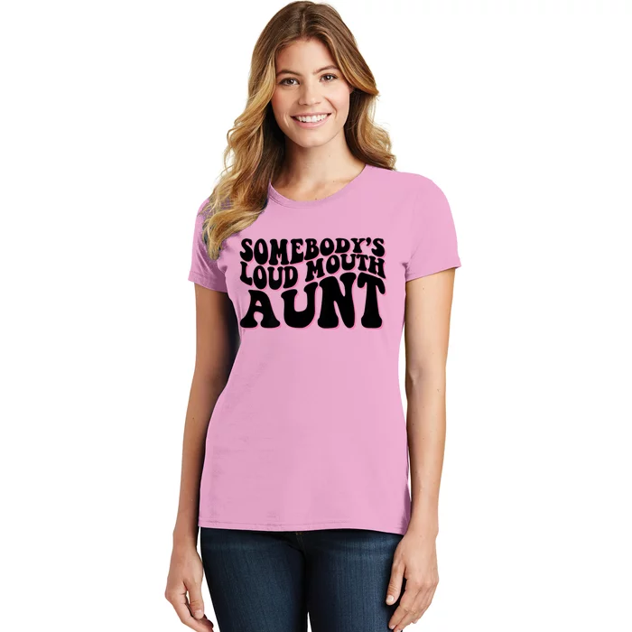 Somebody's Loud Mouth Aunt Women's T-Shirt