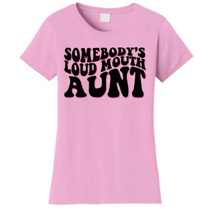 Somebody's Loud Mouth Aunt Women's T-Shirt