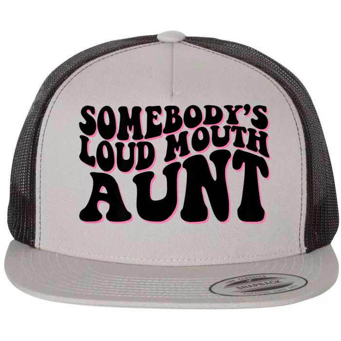 Somebody's Loud Mouth Aunt Flat Bill Trucker Hat