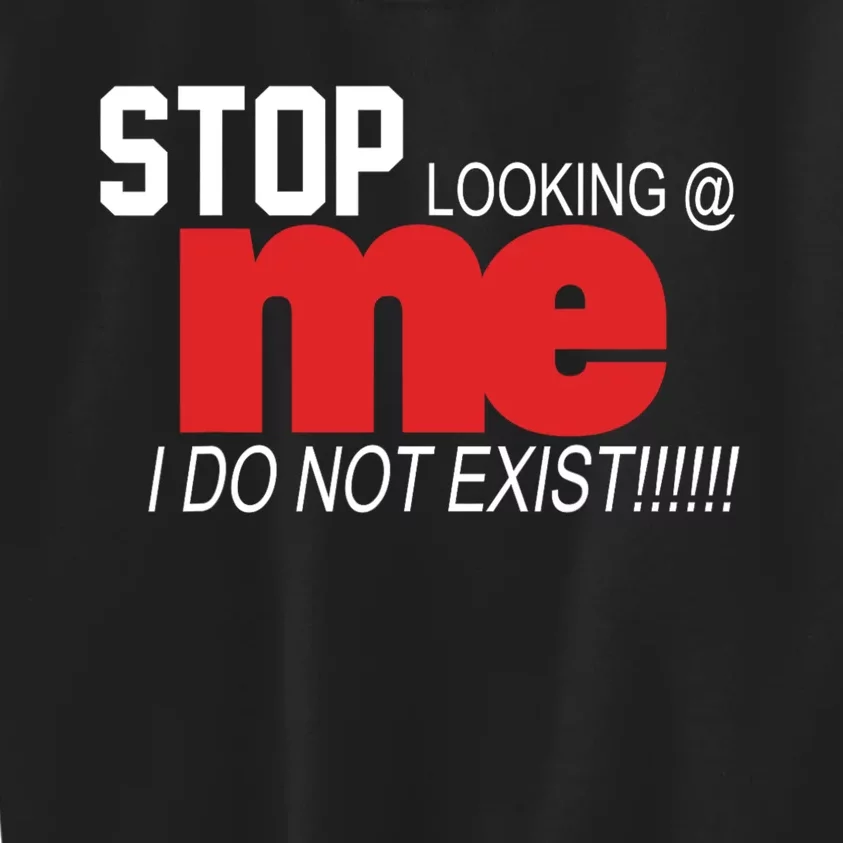 Stop Looking Me I Do Not Exist Funny Saying Kids Sweatshirt