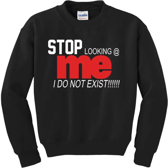 Stop Looking Me I Do Not Exist Funny Saying Kids Sweatshirt