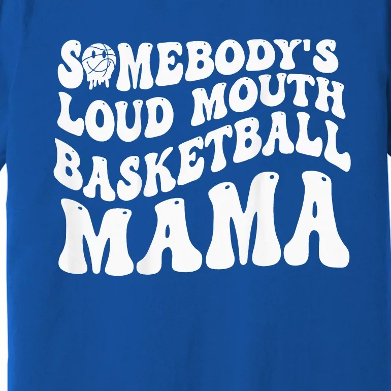 Somebody’s Loud Mouth Basketball Mama Groovy Premium T-Shirt