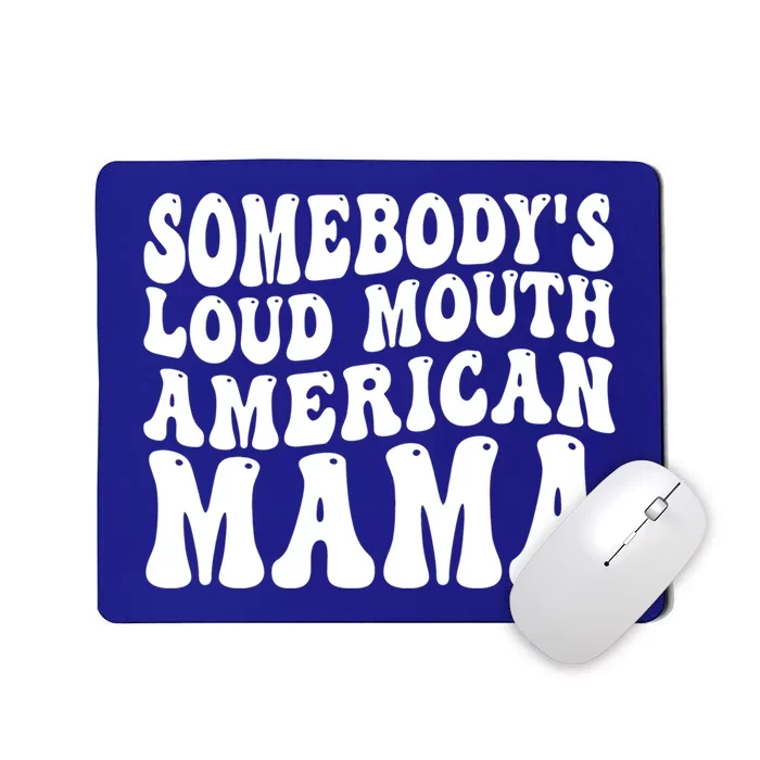 Somebodys Loud Mouth American Mama Gift Mousepad