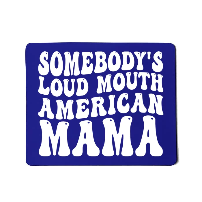 Somebodys Loud Mouth American Mama Gift Mousepad