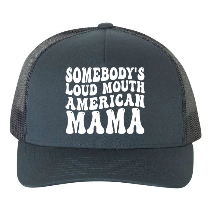 Somebodys Loud Mouth American Mama Gift Yupoong Adult 5-Panel Trucker Hat