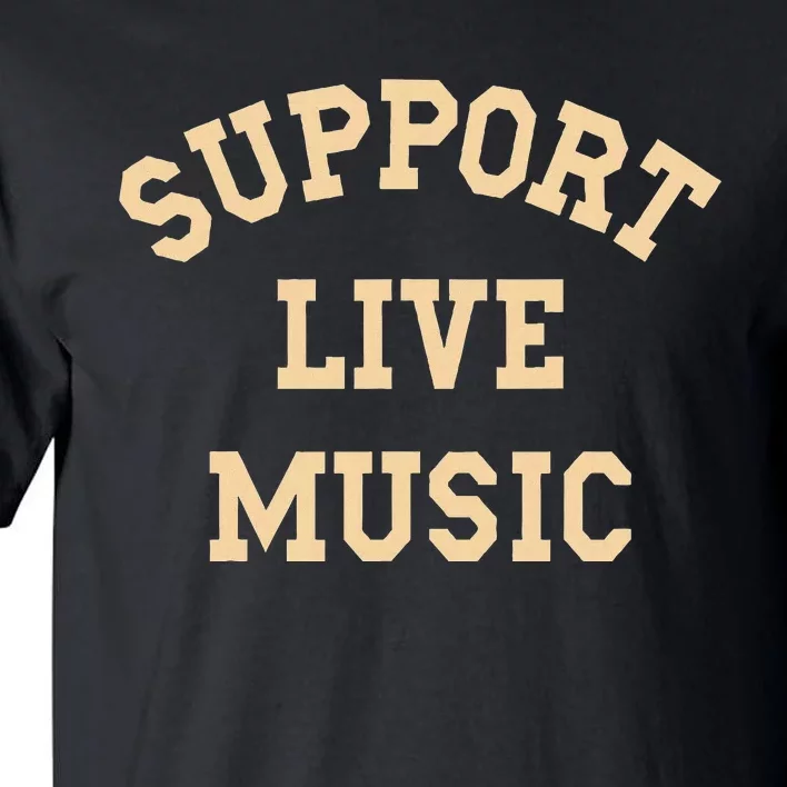 Support Live Music Musicians Concertgoers Music Lovers Tall T-Shirt