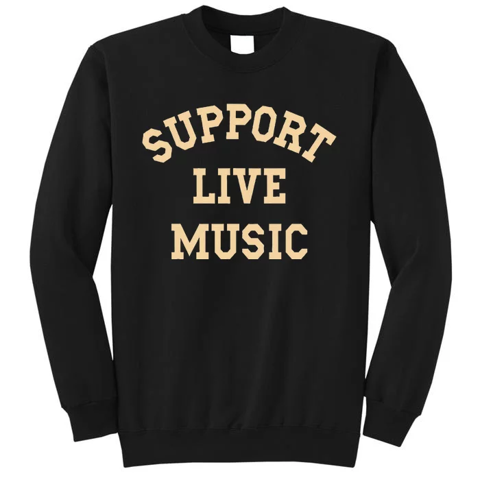 Support Live Music Musicians Concertgoers Music Lovers Tall Sweatshirt