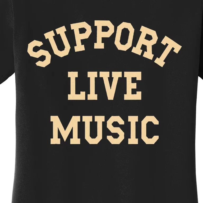 Support Live Music Musicians Concertgoers Music Lovers Women's T-Shirt