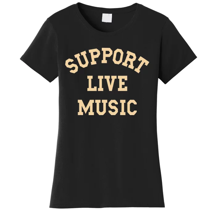 Support Live Music Musicians Concertgoers Music Lovers Women's T-Shirt